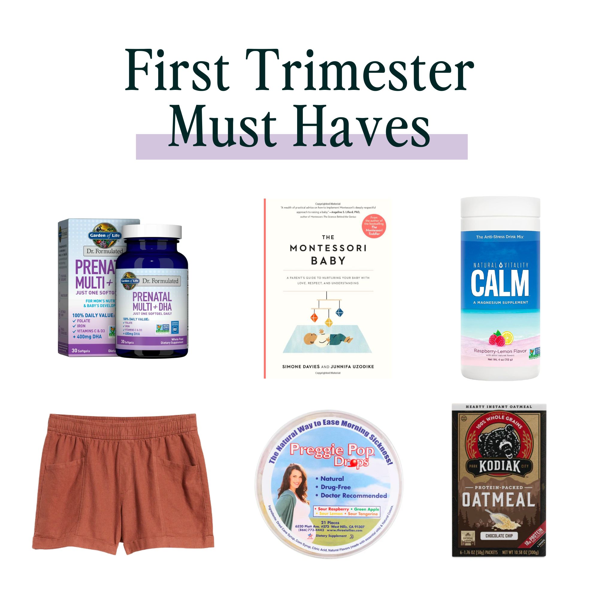 Image says First Trimester Must Haves across the top and then shows prenatal vitamins, the book "The Montessori Baby", Calm Magnesium, a pair of orange shorts, Preggie Pop Drops and a box of Kodiak Oatmeal
